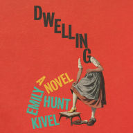 Ebook pdf download forum Dwelling: A Novel (English literature)  by Emily Hunt Kivel, Christine Lakin