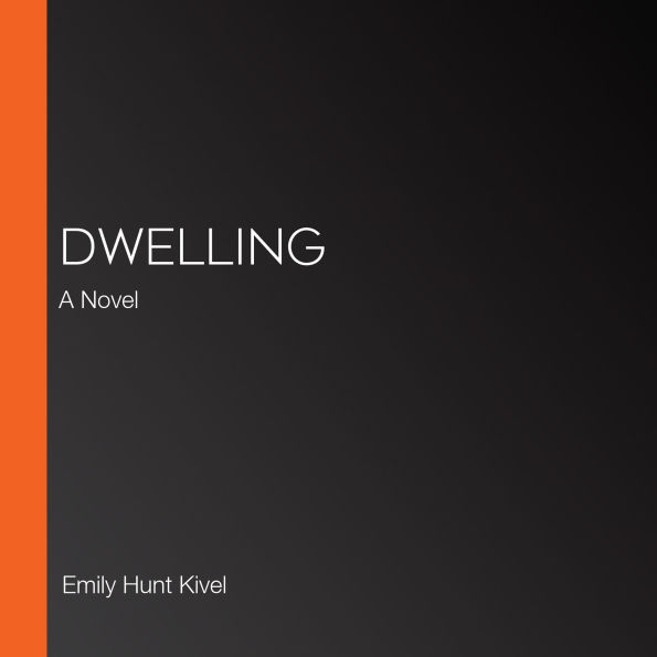 Dwelling: A Novel