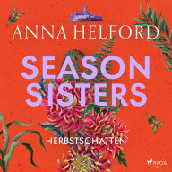 Season Sisters - Herbstschatten: Roman Vier Schwestern, so unterschiedlich wie die Jahreszeiten - die Geschichte der Herbstschweste