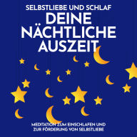 Selbstliebe und Schlaf: Deine nächtliche Auszeit: Meditation zum Einschlafen und zur Förderung von Selbstliebe