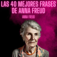 Las 40 mejores frases de Anna Freud: Psicologia Para Sanar