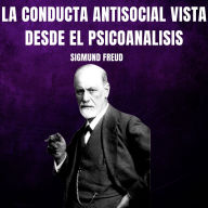 La conducta antisocial vista desde el psicoanalisis: Psicologia Para Sanar