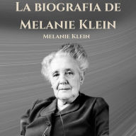 La biografia de Melanie Klein: Psicologia Para Sanar