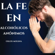 La Fe En Alcoholicos Anonimos: Temas Espirituales