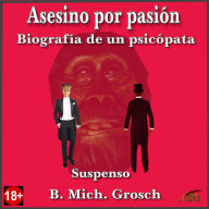 Asesino por pasión: Biografía de un psicópata