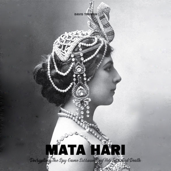 Mata Hari: Decrypting The Spy Game Surrounding Her Life And Death