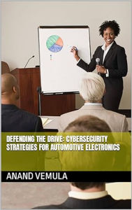 Defending the Drive: : Cybersecurity Strategies for Automotive Electronics