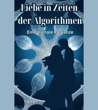 Liebe in Zeiten der Algorithmen: Eine digitale Romanze