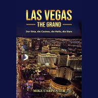 Las Vegas The Grand: Der Strip, die Casinos, die Mafia, die Stars