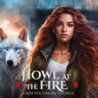 Howl at the Fire: An Urban Fantasy Shifter Thriller