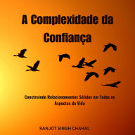 A Complexidade da Confiança: Construindo Relacionamentos Sólidos em Todos os Aspectos da Vida