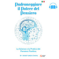 Padroneggiare il Potere del Pensiero: La Scienza e la Pratica del Pensiero Positivo