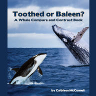 Toothed or Baleen? A Whale Compare and Contrast Book