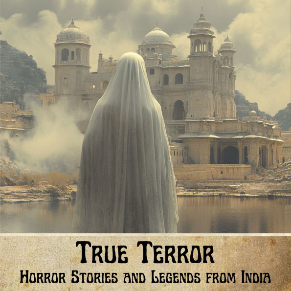 True Terror: Horror Stories and Legends from India