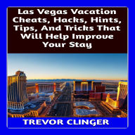 Las Vegas Vacation Cheats, Hacks, Hints, Tips, And Tricks That Will Help Improve Your Stay