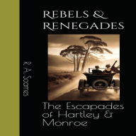 Rebels & Renegades - The escapades of Hartley & Monroe: The escapades of Hartley & Monroe