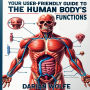 Your User-Friendly Guide to the Human Body's Functions: Elevate Your Understanding! Access Dynamic Audio Insights on Human Body Functions for Maximum Knowledge Retention.