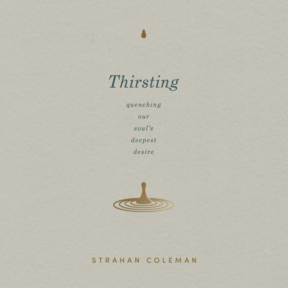 Thirsting: Quenching Our Soul's Deepest Desire