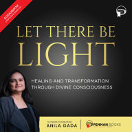 Let There Be Light: Healing and Transformation through Divine Consciousness