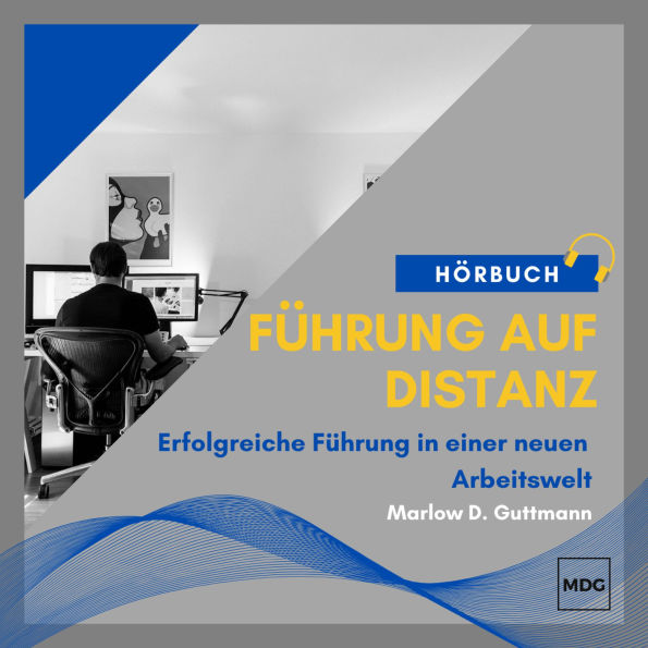 Führung auf Distanz: Erfolgreiche Führung in einer neuen Arbeitswelt