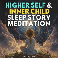 Higher Self & Inner Child Sleep Story Meditation