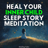 Heal Your Inner Child Sleep Story Meditation