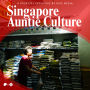 Auntie Culture is Singapore's Real Intangible Cultural Heritage