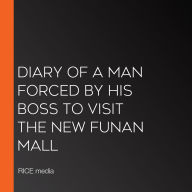 Diary Of A Man Forced By His Boss To Visit The New Funan Mall