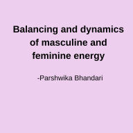 Balancing and dynamics of masculine and feminine energy: talking about masculine feminine energy based on my experience