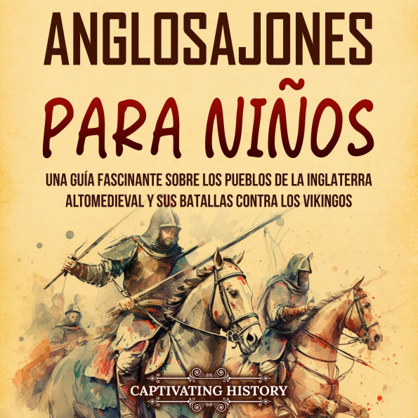 Anglosajones para niños: Una guía fascinante sobre los pueblos de la Inglaterra altomedieval y sus batallas contra los vikingos