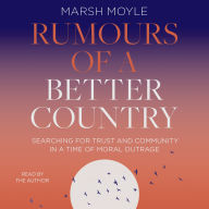 Rumours of a Better Country: Searching for trust and community in a time of moral outrage