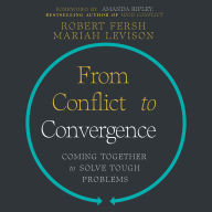 From Conflict to Convergence: Coming Together to Solve Tough Problems