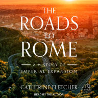 The Roads to Rome: A History of Imperial Expansion