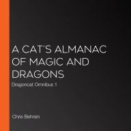 A Cat's Almanac of Magic and Dragons: Dragoncat Omnibus 1