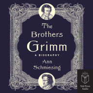 The Brothers Grimm: A Biography