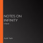 Notes on Infinity: A Novel