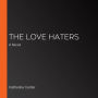 The Love Haters: A Novel