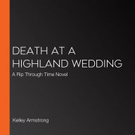 Death at a Highland Wedding: A Rip Through Time Novel