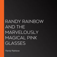 Randy Rainbow and the Marvelously Magical Pink Glasses