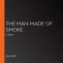 The Man Made of Smoke: A Novel