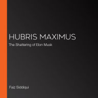 Hubris Maximus: The Shattering of Elon Musk