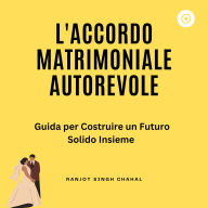 L'Accordo Matrimoniale Autorevole: Guida per Costruire un Futuro Solido Insieme