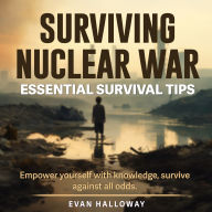 Surviving Nuclear War: Dominate Nuclear Survival: Discover engaging audio guides tailored for optimal readiness in nuclear crises.