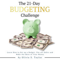 The 21 Day Budgeting Challenge: Learn How to Set up a Budget, Pay of Debts and Make the Most of Your Money