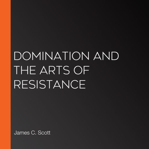 Domination and the Arts of Resistance