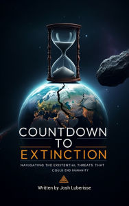 Countdown to Extinction: Navigating the Existential Threats That Could End Humanity