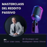 Masterclass del Reddito Passivo: 20 Strategie per Guadagnare Senza Sforzo