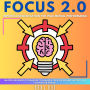 FOCUS 2.0 - Improve Concentration for Peak Mental Performance: Master Advanced Techniques to Sharpen Your Focus and Succeed in a Distracted World