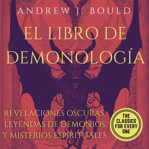 El Libro de Demonología: Tratado de Esoterismo y Cristianismo: Revelaciones Oscuras, Leyendas de Demonios y Misterios Espirituales