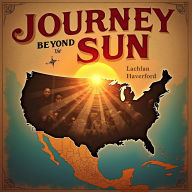 Journey Beyond the Sun: America's Untold Migration Story: Dive deep into America's migration story with powerful audio lessons for an unforgettable journey!